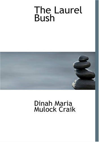 The Laurel Bush: An Old-Fashioned Love Story (9781426496769) by Dinah Maria Mulock Craik