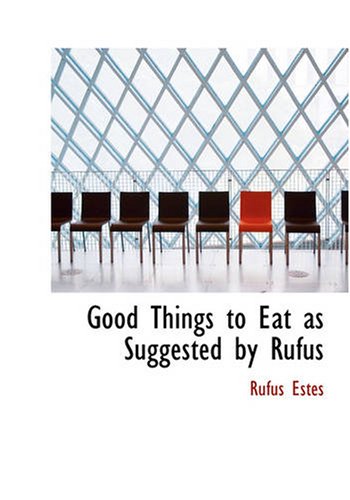 Imagen de archivo de Good Things to Eat as Suggested by Rufus (Large Print Edition): A Collection of Practical Recipes for Preparing Me a la venta por Revaluation Books