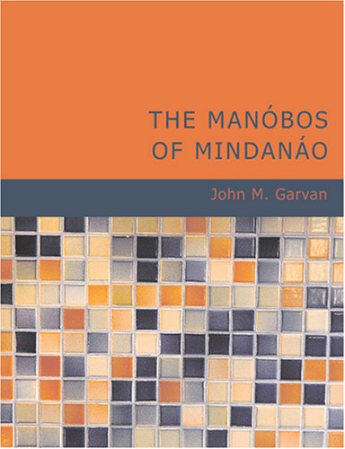 Imagen de archivo de The Manbos of Mindano (Large Print Edition): Memoirs of the National Academy of Sciences Volum a la venta por Revaluation Books