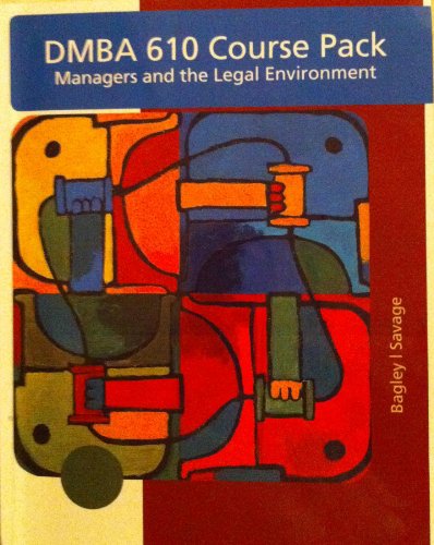 DMBA 610 Course Pack: Managers and the Legal Environment: Strategies for the 21st Century (9781426634253) by Constance Bagley; Diane Savage