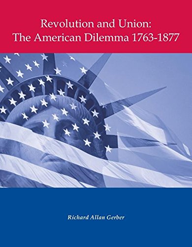 Imagen de archivo de Revolution and Union: The American Dilemma 1763-1877 a la venta por Better World Books