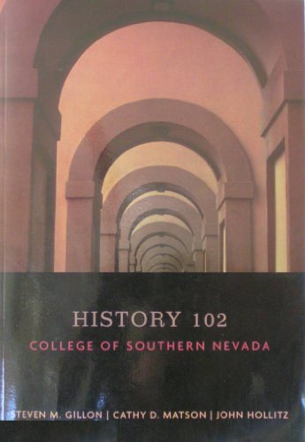 History 102 (College of Southern Nevada / CENGAGE Learning) (9781426649448) by Steven M. Gillon; Cathy D. Matson; John Hollitz