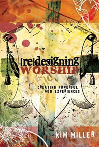 Redesigning Worship: Creating Powerful God Experiences (9781426700118) by Miller, Kim