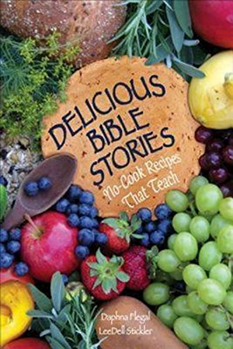 Delicious Bible Stories: No Cook Recipes That Teach (9781426700323) by Flegal, Daphna; Stickler, LeeDell