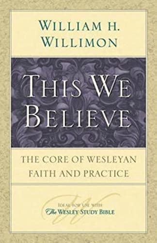 Stock image for This We Believe: The Core of Wesleyan Faith and Practice for sale by SecondSale
