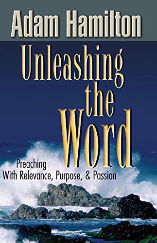 9781426707001: Unleashing the Word: Preaching with Relevance, Purpose, and Passion