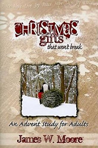 Christmas Gifts That Won't Break : An Advent Study for Adults - Moore, James W.