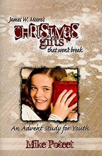 Christmas Gifts That Won't Break: An Advent Study for Youth (9781426708275) by Moore, James W.