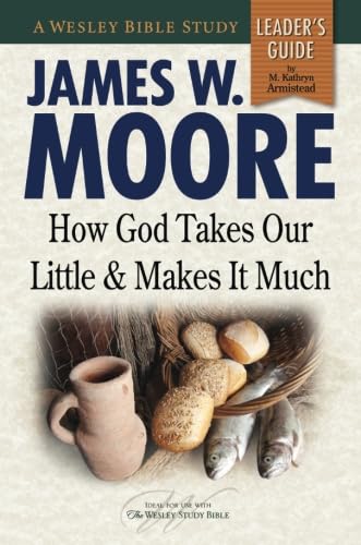 How God Takes Our Little & Makes It Much Leader's Guide (Wesley Bible Studies) - Armistead, M. Kathy; Moore, James W. [Contributor]