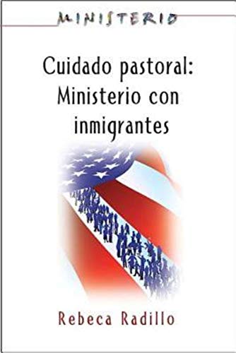 

Ministerio series (AETH) - Cuidado Pastoral: Ministerio con Inmigrantes: Pastoral Care - The Ministry Series (Spanish Edition)