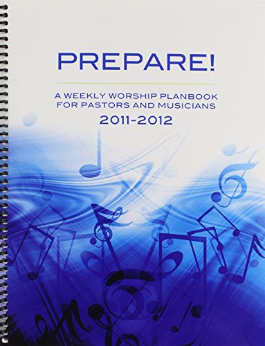 Stock image for 2011-2012 Prepare! : A Weekly Worship Planbook for Pastors and Musicians for sale by Better World Books