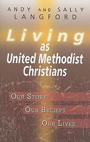 Imagen de archivo de Living as United Methodist Christians: Our Story, Our Beliefs, Our Lives a la venta por Orion Tech