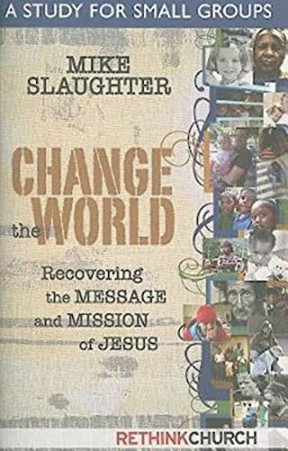 Change the World: A Study for Small Groups (9781426712098) by Slaughter, Mike