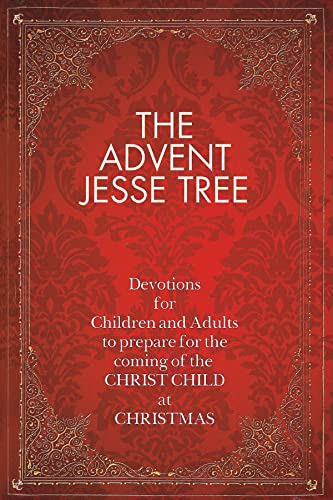 

The Advent Jesse Tree: Devotions for Children and Adults to Prepare for the Coming of the Christ Child at Christmas