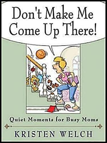 Stock image for Don't Make Me Come Up There!: Quiet Moments for Busy Moms for sale by SecondSale