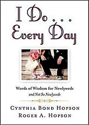 Imagen de archivo de I Do . Every Day: Words of Wisdom for Newlyweds and Not So Newlyweds a la venta por The Book Spot