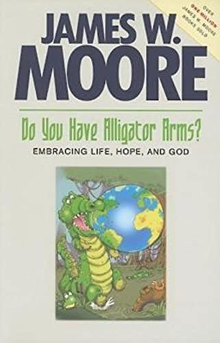 Do You Have Alligator Arms?: Embracing Life, Hope, and God (9781426714818) by Moore, James W.