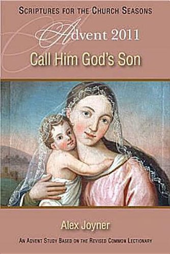 Advent 2011 Call Him God's Son Student: An Advent Study Based on the Revised Common Lectionary (SFTCS) (9781426716225) by Joyner, Alex