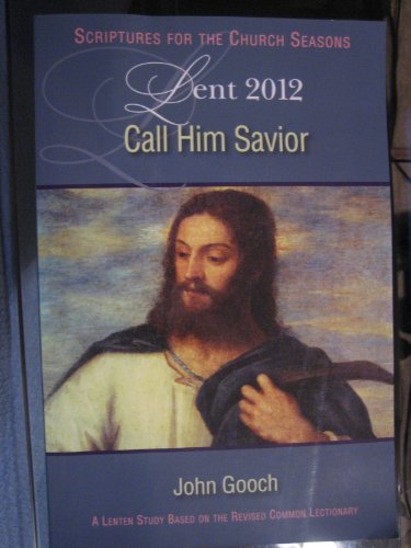 Beispielbild fr Call Him Savior Lent 2012 Student: A Lent Study Based on the Revised Common Lectionary (SFTCS) zum Verkauf von Wonder Book