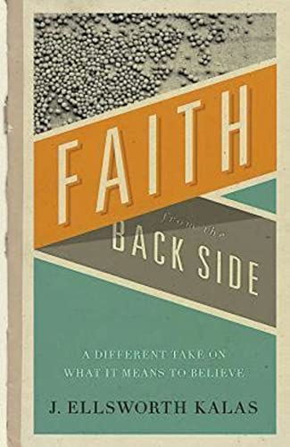 Stock image for Faith from the Back Side: A Different Take On What It Means To Believe for sale by BooksRun