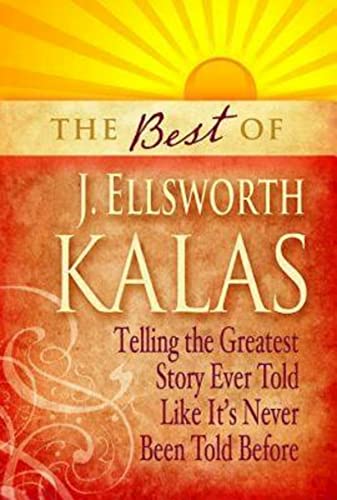 Beispielbild fr The Best of J. Ellsworth Kalas : Telling the Greatest Story Ever Told Like It's Never Been Told Before zum Verkauf von Better World Books