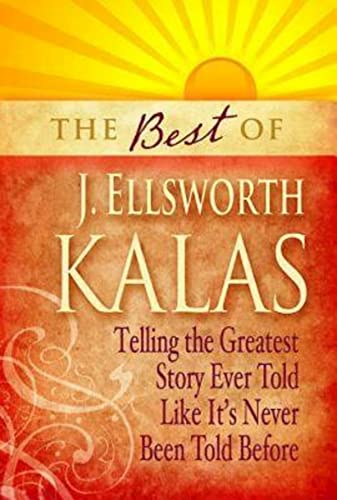 Stock image for The Best of J. Ellsworth Kalas : Telling the Greatest Story Ever Told Like It's Never Been Told Before for sale by Better World Books