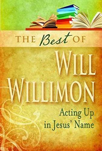Imagen de archivo de The Best of William H. Willimon: Acting up in Jesus' Name a la venta por SecondSale