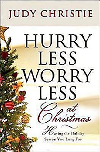 Stock image for Hurry Less, Worry Less at Christmas: Having the Holiday Season You Long For for sale by boyerbooks