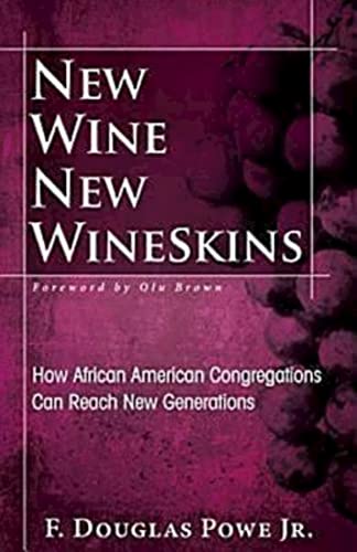 Stock image for New Wine, New Wineskins: How African American Congregations Can Reach New Generations for sale by SecondSale