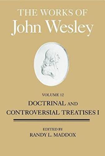 Stock image for The Works of John Wesley Volume 12: Doctrinal and Controversial Treatises I (Works of John Wesley, 12) for sale by ABC Books