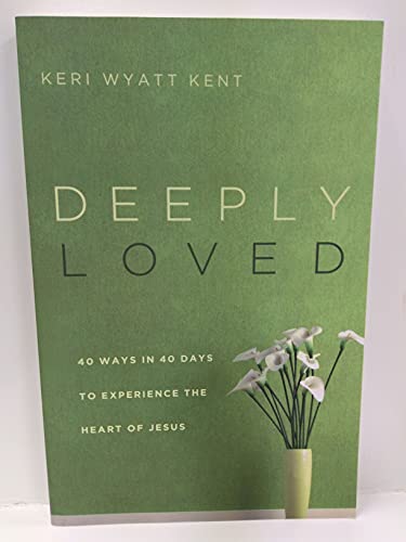 Stock image for Deeply Loved: 40 Ways in 40 Days to Experience the Heart of Jesus for sale by SecondSale