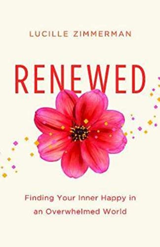 Stock image for Renewed: Finding Your Inner Happy in an Overwhelmed World for sale by SecondSale
