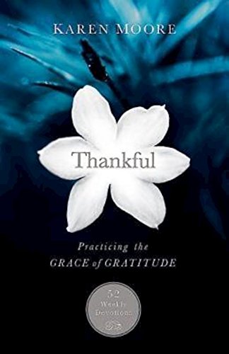 Stock image for Thankful : Practicing the Grace of Gratitude: 52 Weekly Devotions for sale by Better World Books
