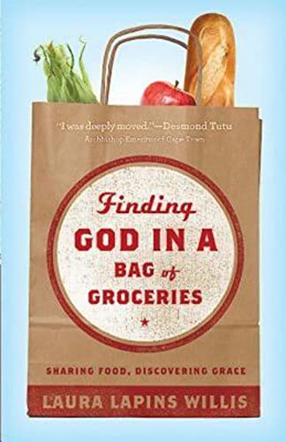 Beispielbild fr Finding God in a Bag of Groceries: Sharing Food, Discovering Grace zum Verkauf von Once Upon A Time Books