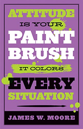 Attitude is Your Paintbrush: It Colors Every Situation (9781426753947) by Moore, James W.