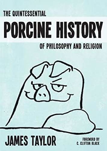Beispielbild fr The Quintessential Porcine History of Philosophy and Religion zum Verkauf von Better World Books