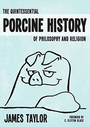 Imagen de archivo de The Quintessential Porcine History of Philosophy and Religion a la venta por SecondSale