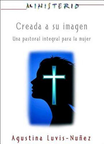 Stock image for Creada a su imagen: Una pastoral integral para la mujer (Ministerio Series) for sale by Lakeside Books