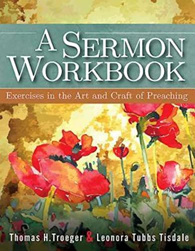 A Sermon Workbook: Exercises in the Art and Craft of Preaching (9781426757785) by Tisdale, Leonora Tubbs; Troeger, Thomas H.