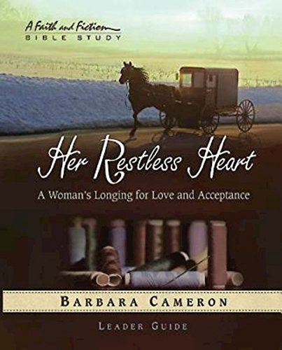 Her Restless Heart - Women's Bible Study Leader Guide: A Woman's Longing for Love and Acceptance (Faith and Fiction Bible Study, 2) (9781426761737) by Cameron, Barbara