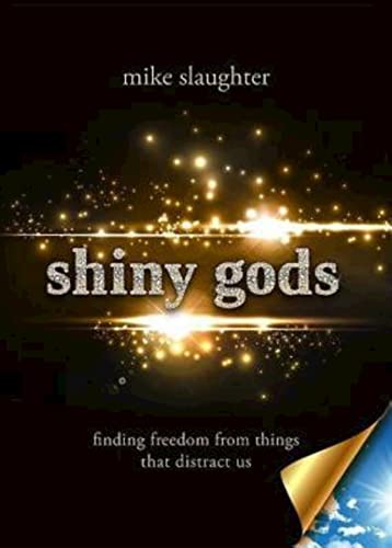 shiny gods: finding freedom from things that distract us (first) (9781426761942) by Slaughter, Mike