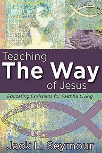 Stock image for Teaching the Way of Jesus: Educating Christians for Faithful Living for sale by Half Price Books Inc.