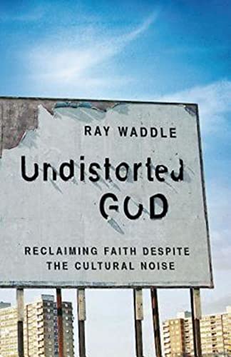 Stock image for Undistorted God : Reclaiming Faith Despite the Cultural Noise for sale by Better World Books
