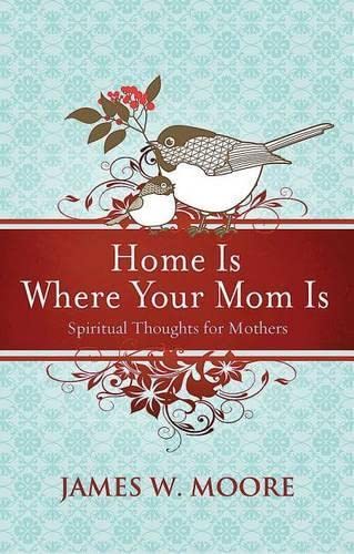 Beispielbild fr Home Is Where Your Mom Is : Spiritual Thoughts for Mothers zum Verkauf von Better World Books