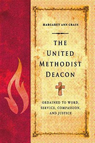 Stock image for The United Methodist Deacon: Ordained to Word, Service, Compassion, and Justice for sale by Goodwill of Colorado