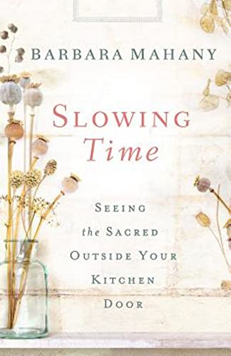 Beispielbild fr Slowing Time : Seeing the Sacred Outside Your Kitchen Door zum Verkauf von Better World Books