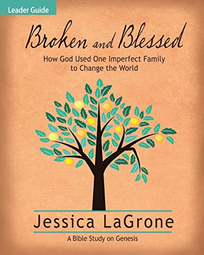 Stock image for Broken and Blessed - Women's Bible Study Leader Guide: How God Used One Imperfect Family to Change the World for sale by ThriftBooks-Dallas
