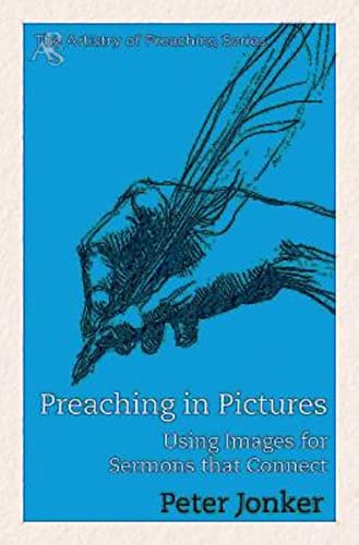 Stock image for Preaching in Pictures: Using Images for Sermons That Connect (The Artistry of Preaching) for sale by SecondSale