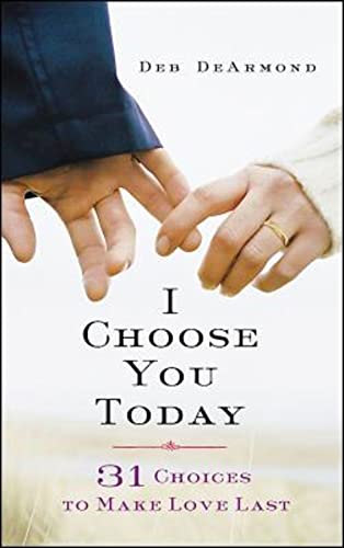 Beispielbild fr I Choose You Today : 31 Choices to Make Love Last zum Verkauf von Better World Books