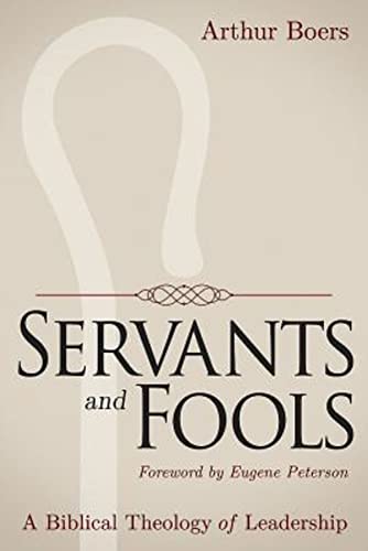 Stock image for Servants and Fools: A Biblical Theology of Leadership for sale by HPB-Diamond